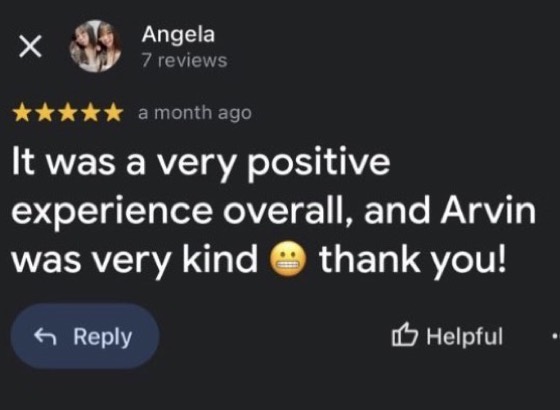 Google review by Angela, 5 stars: It was a very positive experience overall, and Arvin was very kind, thank you!
