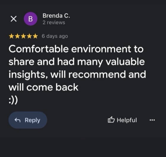 Google review by Brenda C., 5 stars: Comfortable environment to share and had many valuable insights, will recommend and will come back :))