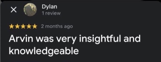 Google review by Dylan, 5 stars: Arvin was very insightful and knowledgeable