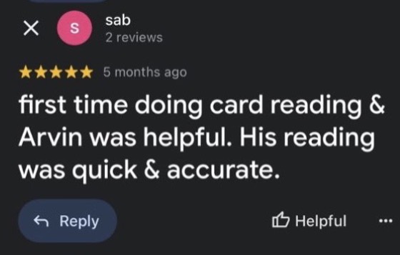 Google review by sab, 5 stars: first time doing card reading & Arvin was helpful. His reading was quick & accurate.