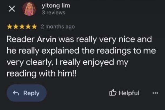 Google review by yitong lim, 5 stars: Reader Arvin was really very nice and he really explained the readings to me very clearly, I really enjoyed my reading with him!!